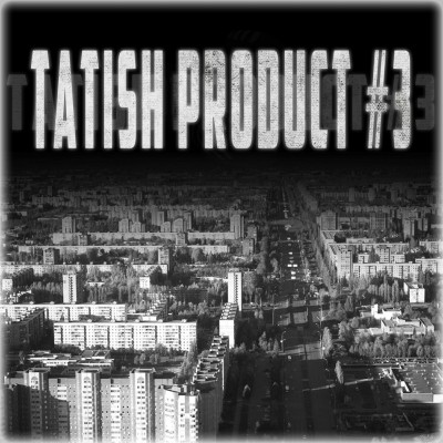 VA — Tatish Product #3 (2017) (п.у. Артём Татищевский, 4SGM, ЦеРН и др.)
