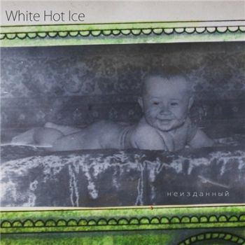 White Hot Ice — Неизданный (2015) White Hot Ice — Неизданный (2015)